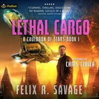 Lethal Cargo: A Cauldron of Stars, Book 1 - Felix R. Savage