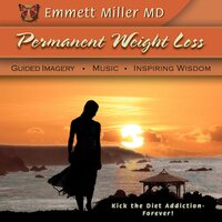 Permanent Weight Loss: Guided Imagery, Music, Inspiring Wisdom - Dr. Emmett Miller