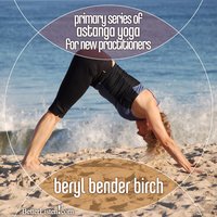 Primary Series of Astanga Yoga for New Practitioners - Beryl Bender Birch