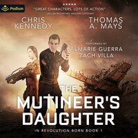 The Mutineer's Daughter: In Revolution Born, Book 1 - Chris Kennedy, Thomas A. Mays