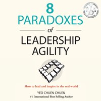 8 Paradoxes of Leadership Agility: How to Lead and Inspire in the Real World