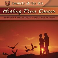 Healing from Cancer: Imagery, Relaxation, Deep Meditation - Dr. Emmett Miller