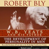W.B. Yeats and His Father: The Development of Personality in Men - Robert Bly