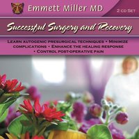 Successful Surgery & Recovery: MInimize Complications, Enhance the Healing Response - Dr. Emmett Miller