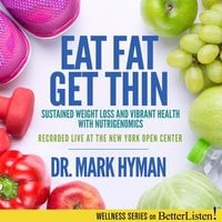 Eat Fat, Get Thin: Why the Fat We Eat Is the Key to Sustained Weight Loss and Vibrant Health - Dr. Mark Hyman
