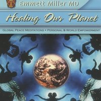 Healing Our Planet: Global Peace Meditations, Personal and World Empowerment - Dr. Emmett Miller