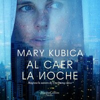 Al caer la noche - Mary Kubica