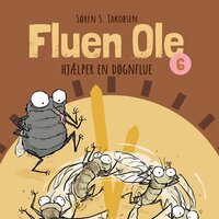 Fluen Ole #6: Fluen Ole hjælper en døgnflue - Søren S. Jakobsen