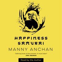 Happiness Samurai - Manny Anchan