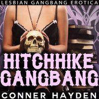 Hitchhike Gangbang: Lesbian Gangbang Erotica - Conner Hayden