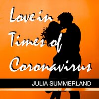 Love in Times of Coronavirus - Julia Summerland