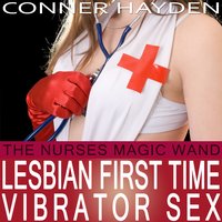 The Nurse's Magic Wand: Lesbian First Time Vibrator Sex - Older Woman/Younger Woman - Conner Hayden