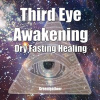 Third Eye Awakening & Dry Fasting Healing: Open Third Eye Chakra Pineal Gland Activation to enhance Intuition, Clairvoyance Psychic Abilities - Greenleatherr