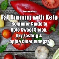 Fat Burning with Keto: Beginner Guide to keto sweet snack, dry fasting & apple cider vinegar - Greenleatherr
