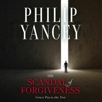 The Scandal of Forgiveness - Philip Yancey