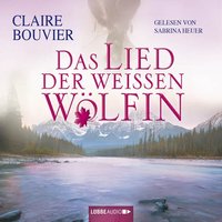 Das Lied der weißen Wölfin - Claire Bouvier