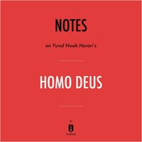 Notes on Yuval Noah Harari's Homo Deus by Instaread - instaread