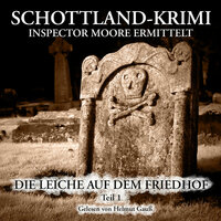 Schottland-Krimi - Inspector Moore ermittelt: Die Leiche auf dem Friedhof, Teil 1 - P. E. Mackintosh