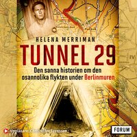 Tunnel 29 : den sanna historien om den osannolika flykten under Berlinmuren - Helena Merriman