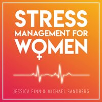 Stress Management For Women: FROM CHAOS TO HARMONY - Create a good flow in your work and relationships - Michael Sandberg, Jessica Finn