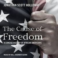 The Cause of Freedom: A Concise History of African Americans - Jonathan Scott Holloway
