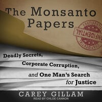 The Monsanto Papers : Deadly Secrets, Corporate Corruption and One Man’s Search for Justice - Carey Gillam