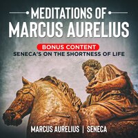 Meditations of Marcus Aurelius & Seneca's On the Shortness of Life - Marcus Aurelius, Seneca