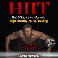 HIIT: The 20-Minute Dream Body with High Intensity Interval Training - John Powers