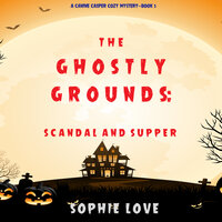 The Ghostly Grounds: Scandal and Supper - Sophie Love
