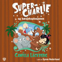 Super-Charlie og bæsjeksplosjonen - Camilla Läckberg