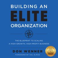 Building an Elite Organization: The Blueprint to Scaling a High-Growth, High-Profit Business - Hal Elrod, Don Wenner