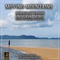 Moving Mountains Interfaith Stories Of The Universal Spirit - Jagannatha Dasa