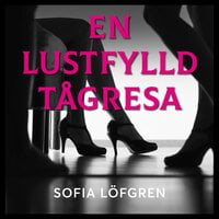 En lustfylld tågresa - Sofia Löfgren