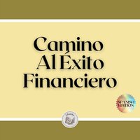 Camino Al Éxito Financiero - Libroteka