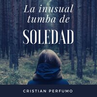 La inusual tumba de Soledad - Cristian Perfumo