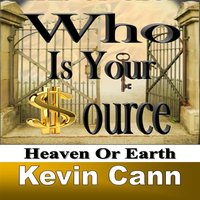 Who is Your Source: Heaven Or Earth - Kevin L. Cann