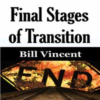 Final Stages of Transition - Bill Vincent