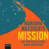 Mission: Auf dem Weg zu einer neuen Wirtschaft - Mariana Mazzucato