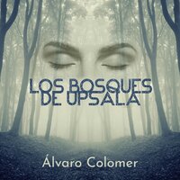 Los bosques de Upsala - Álvaro Colomer