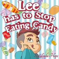 Lee has to Stop Eating Candy - Leela Hope