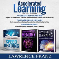 Accelerated Learning Series: 3 Book Series): Speed_reading, Photographic Memory,Accelerated Learning How to Use Advanced Learning Strategies to Learn Faster - Lawrence Franz