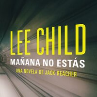 Mañana no estás: Edición latinoamérica - Lee Child
