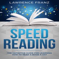 Speed Reading: The Definitive Guide for Learning How to Read a Book a Day - Lawrence Franz