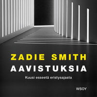 Aavistuksia: Kuusi esseetä eristysajasta - Zadie Smith
