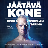 Jäätävä kone: Pekka Koskelan tarina - Riku Korkki