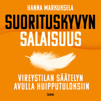 Suorituskyvyn salaisuus: Vireystilan säätelyn avulla huipputuloksiin - Hanna Markuksela