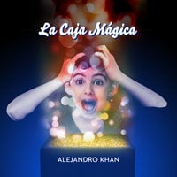 La caja mágica - Alejandro Khan