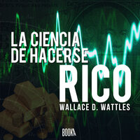 La ciencia de hacerse rico - Wallace Delois Wattles
