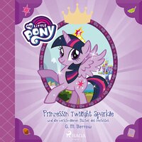 My Little Pony: Prinzessin Twilight Sparkle und die verschollenen Bücher des Herbstes: Prinzessin Twilight Sparkle und die verschollenen Bücher des Herbstes - G.M. Berrow