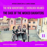 The Case of the Wicked Daughters - The New Adventures of Sherlock Holmes, Episode 11 - Nora Godwin, Sir Arthur Conan Doyle